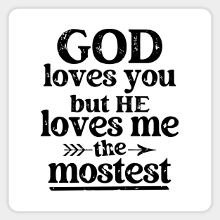 God Loves You But He Loves Me The Mostest Sticker